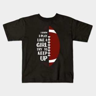 I Know I Play Like A Girl Try To Keep Up Football Vintage Kids T-Shirt